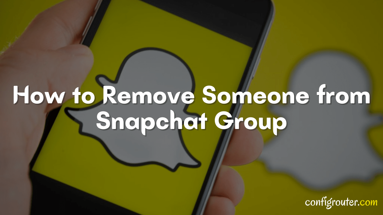 How to Remove Someone from Snapchat Group 19? - Configrouter.com
